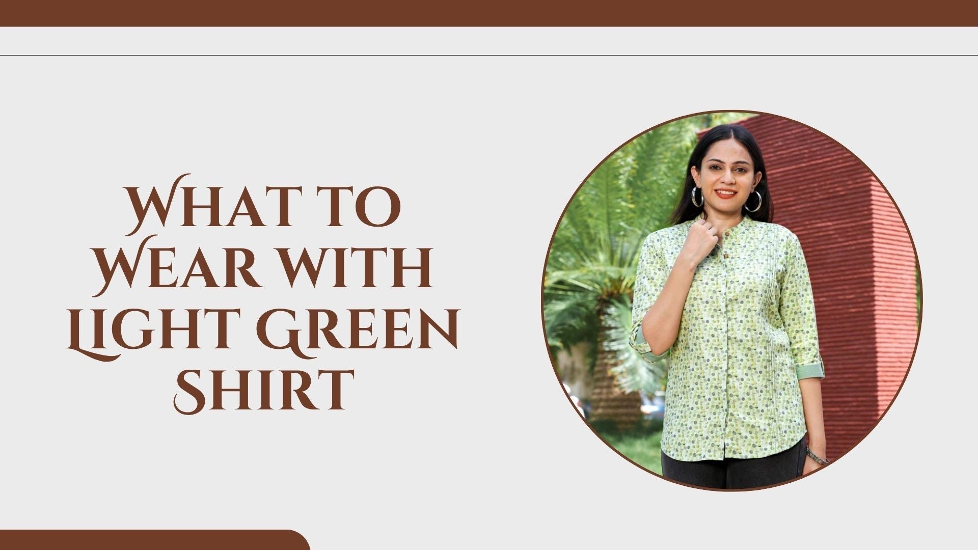 What to Wear with a Light Green Shirt for Female by Senorita Fashions